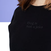 Dog is not a joke embroidered dog lover clothing